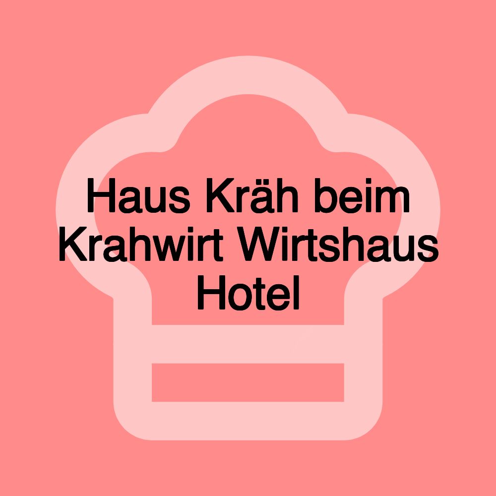 Haus Kräh beim Krahwirt Wirtshaus Hotel