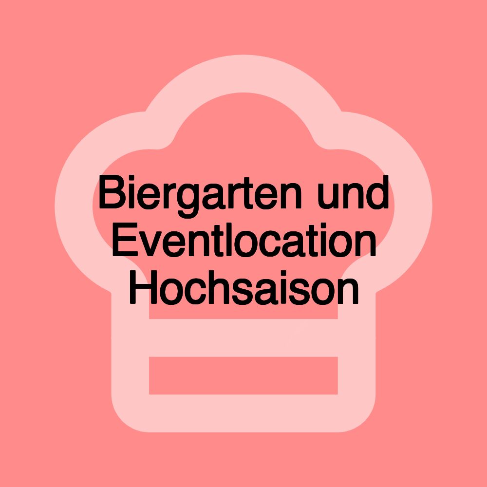 Biergarten und Eventlocation Hochsaison