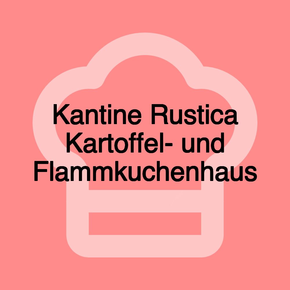 Kantine Rustica Kartoffel- und Flammkuchenhaus