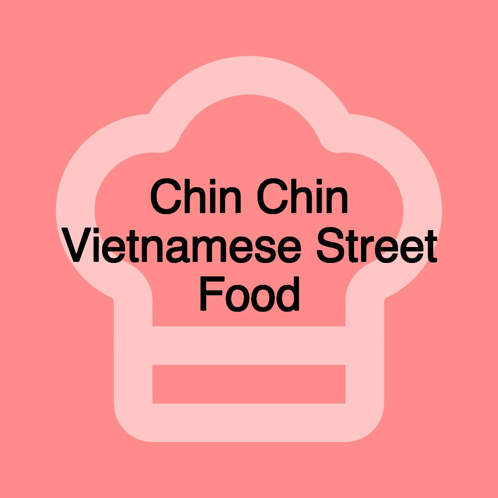 Chin Chin Vietnamese Street Food