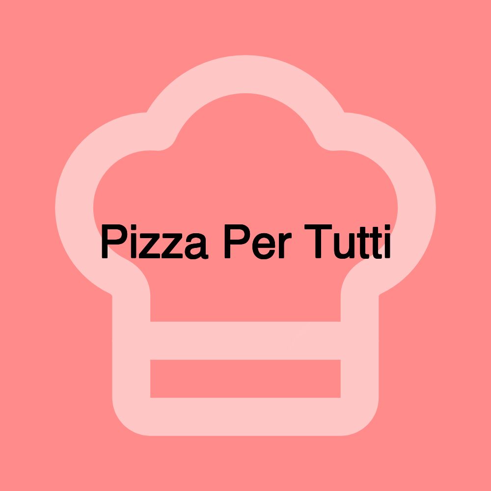 Pizza Per Tutti