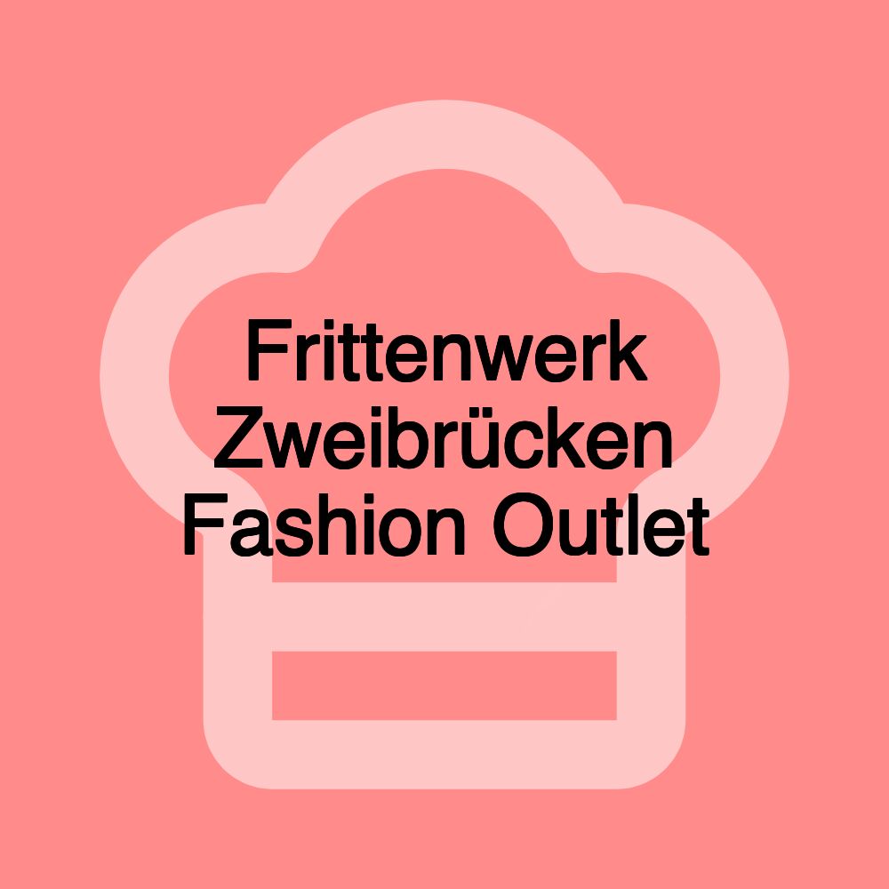 Frittenwerk Zweibrücken Fashion Outlet