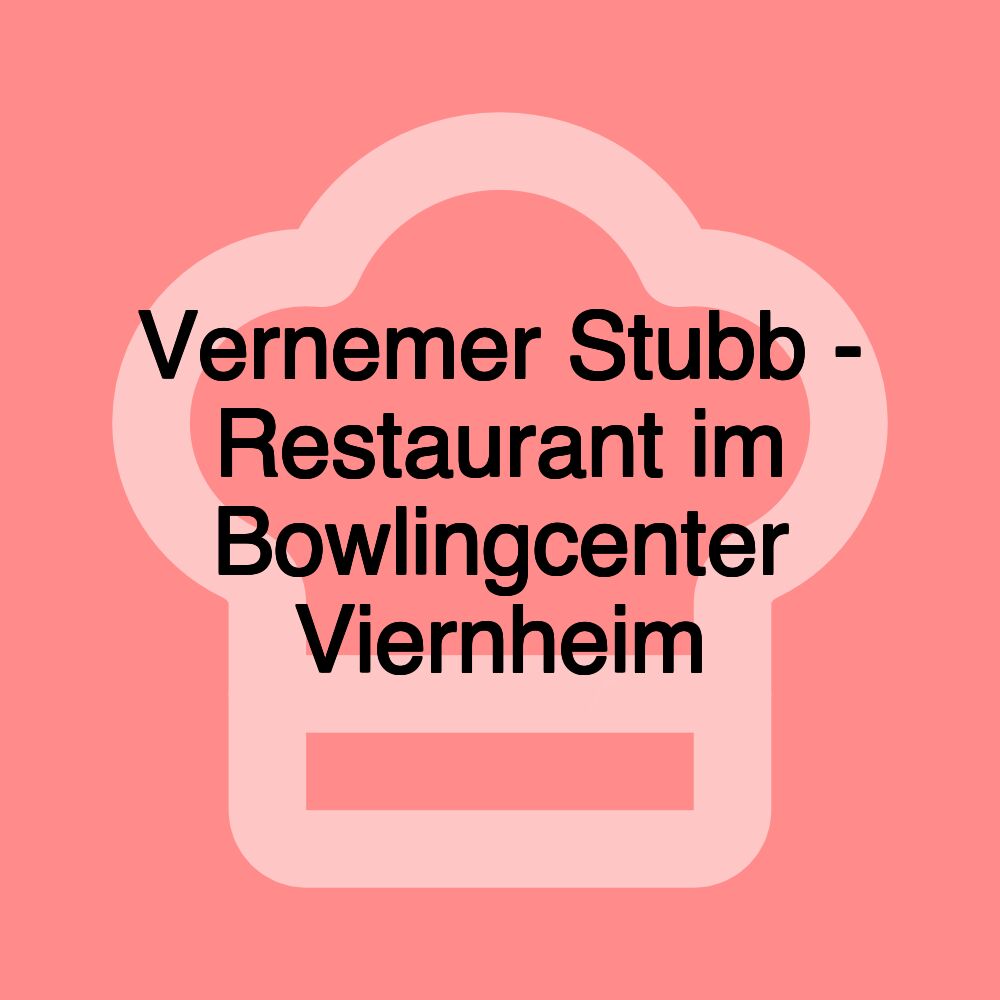 Vernemer Stubb - Restaurant im Bowlingcenter Viernheim