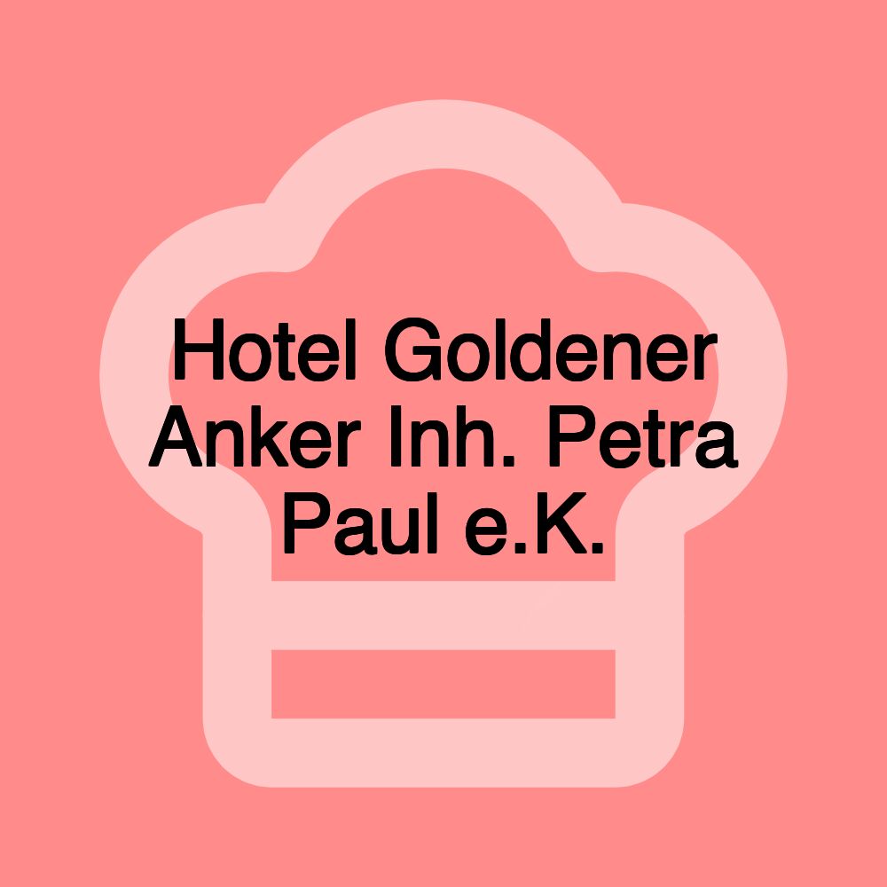 Hotel Goldener Anker Inh. Petra Paul e.K.