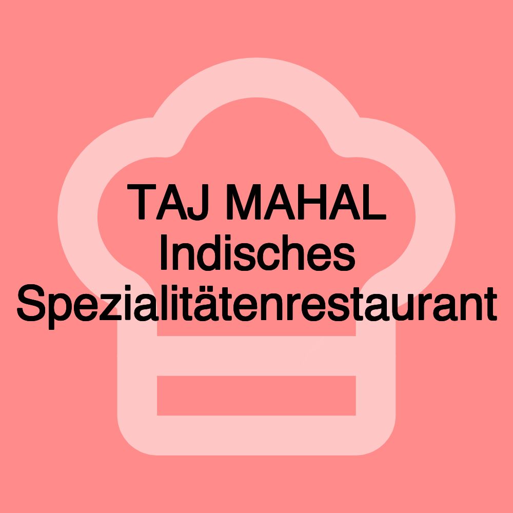 TAJ MAHAL Indisches Spezialitätenrestaurant