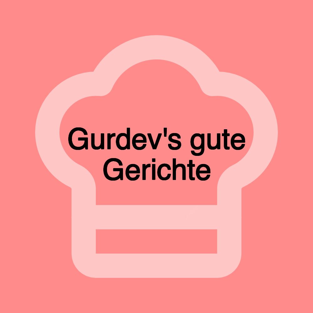 Gurdev's gute Gerichte