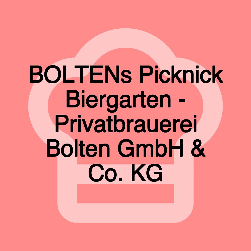 BOLTENs Picknick Biergarten - Privatbrauerei Bolten GmbH & Co. KG