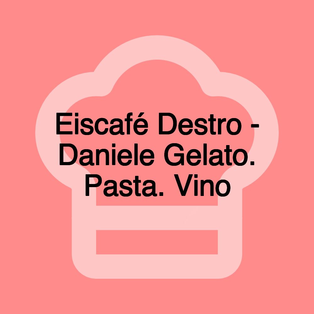 Eiscafé Destro - Daniele Gelato. Pasta. Vino