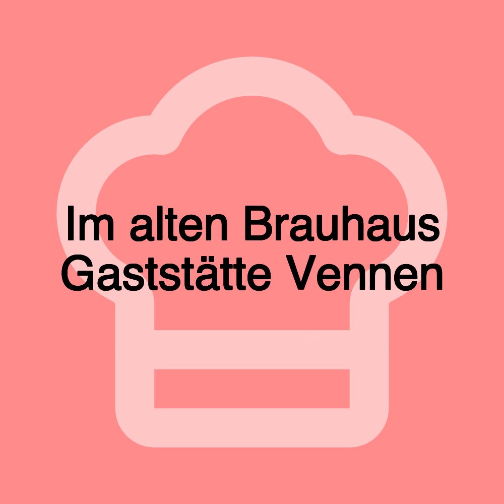 Im alten Brauhaus Gaststätte Vennen