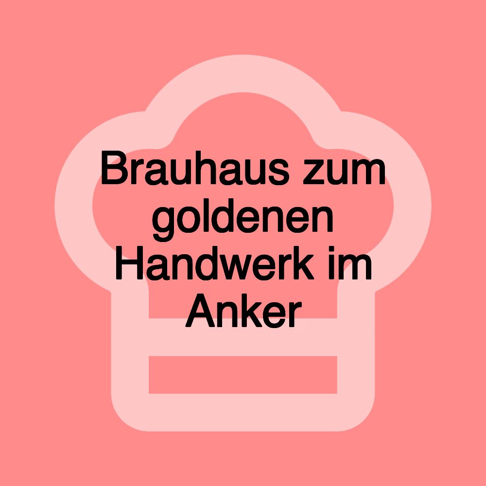 Brauhaus zum goldenen Handwerk im Anker