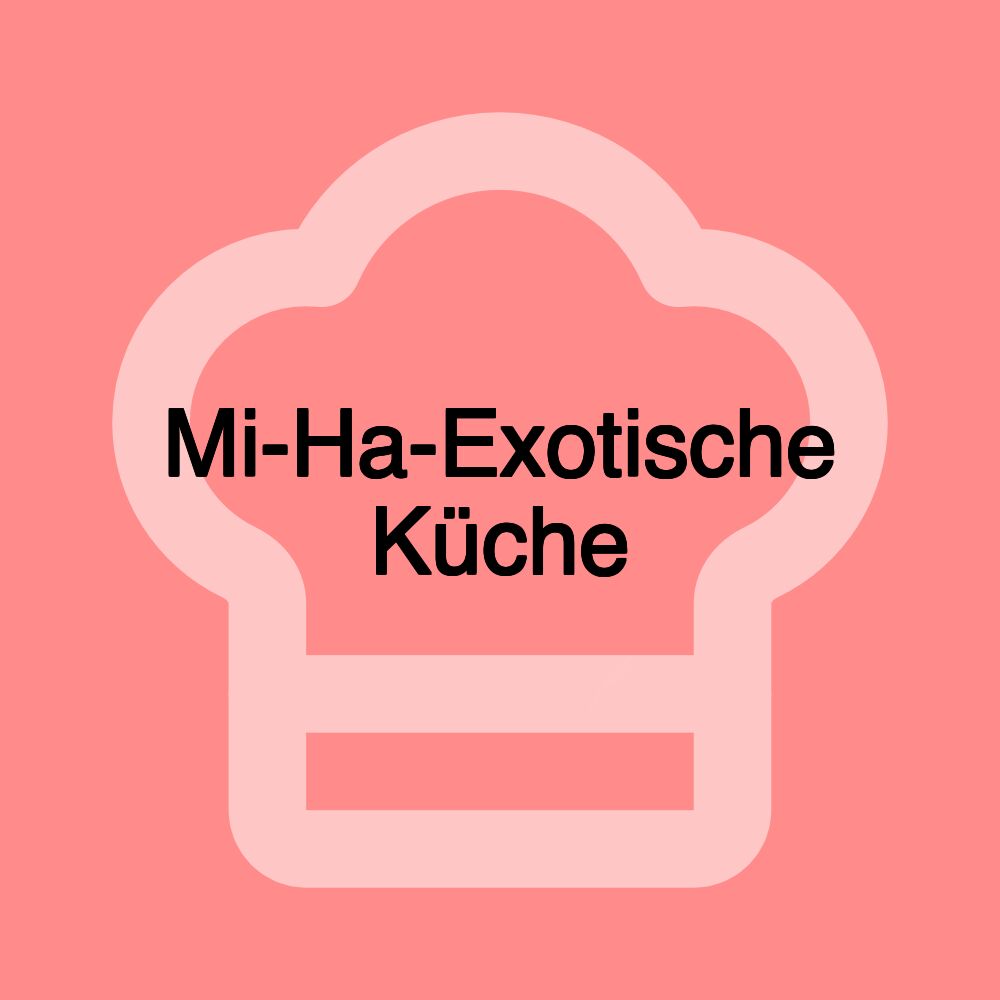 Mi-Ha-Exotische Küche