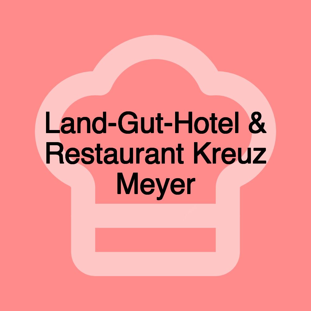 Land-Gut-Hotel & Restaurant Kreuz Meyer