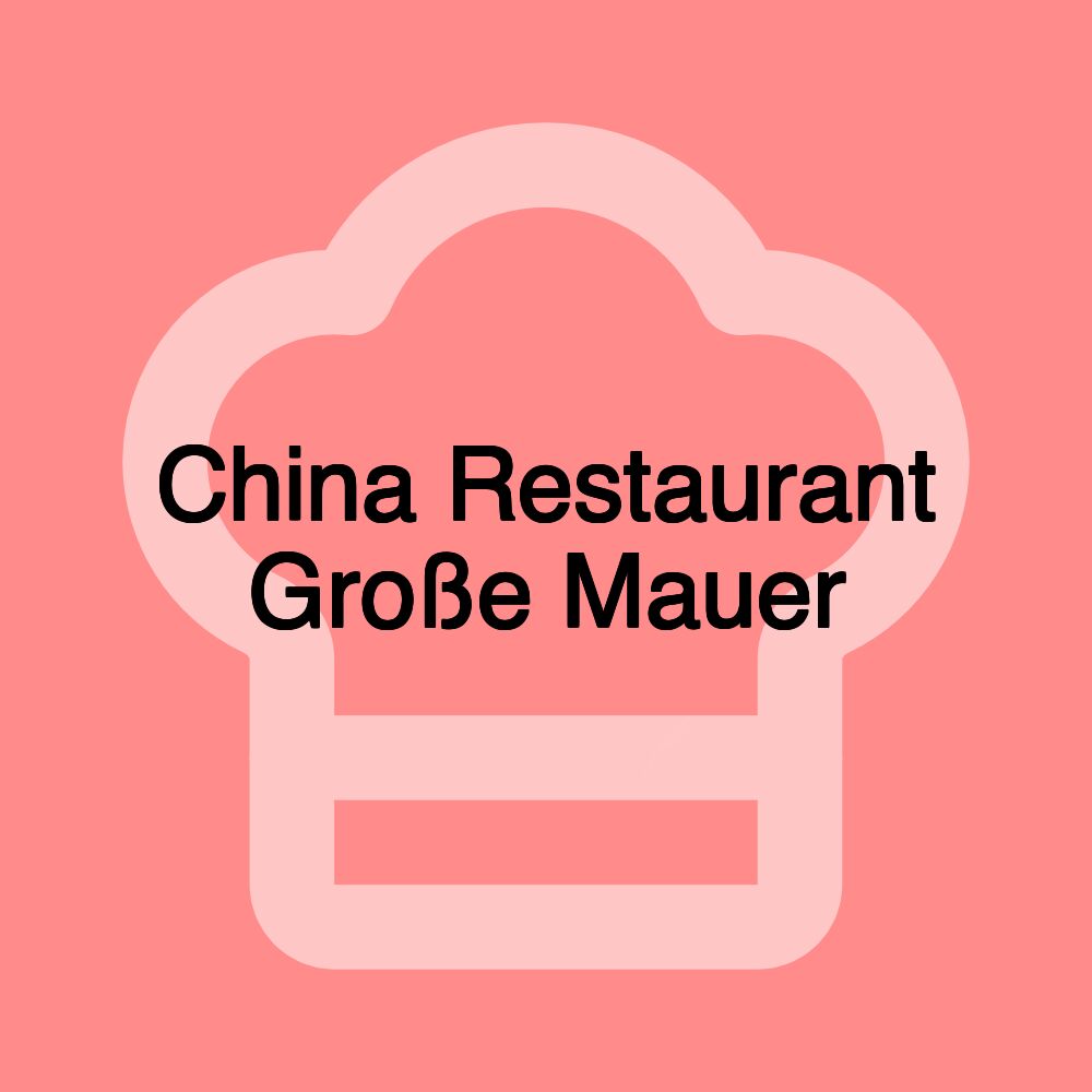 China Restaurant Große Mauer