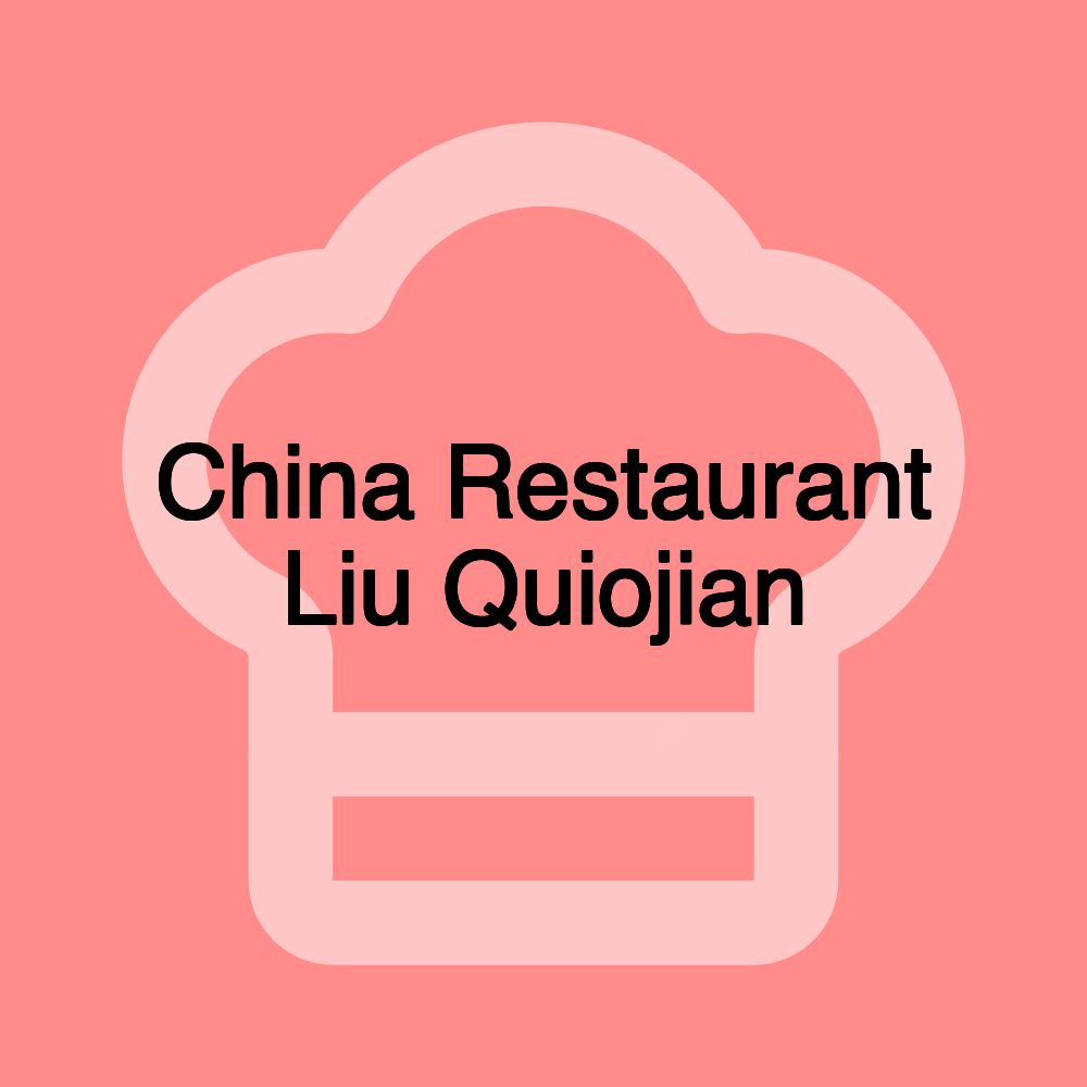 China Restaurant Liu Quiojian