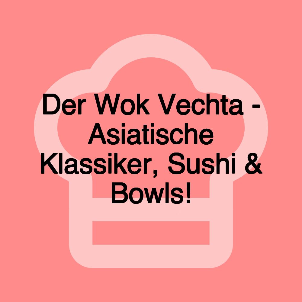 Der Wok Vechta - Asiatische Klassiker, Sushi & Bowls!