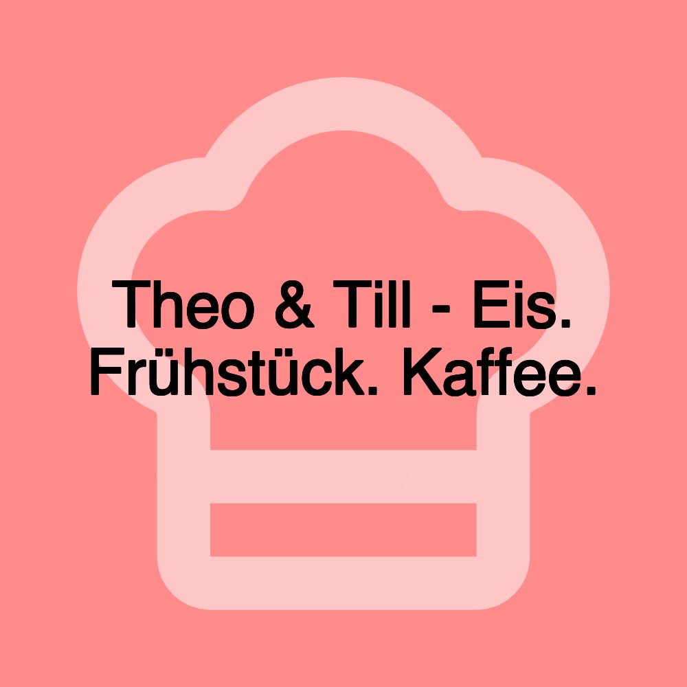 Theo & Till - Eis. Frühstück. Kaffee.