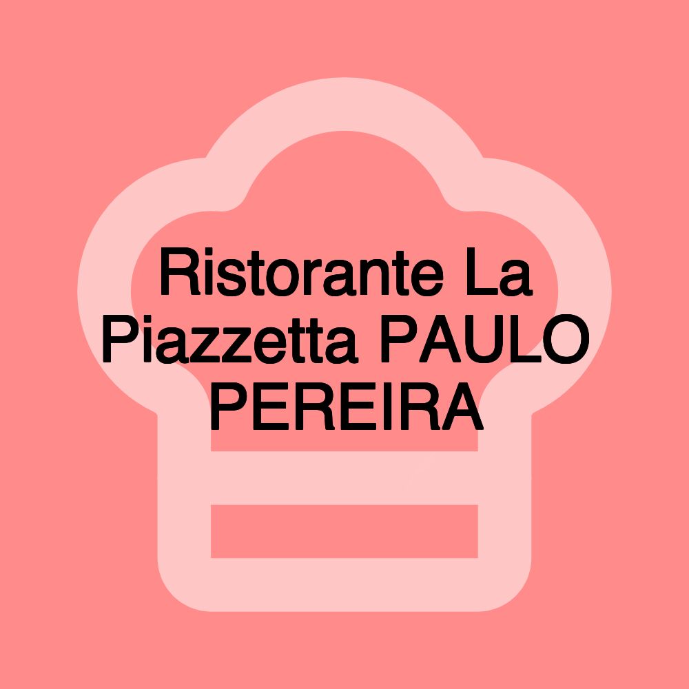 Ristorante La Piazzetta PAULO PEREIRA