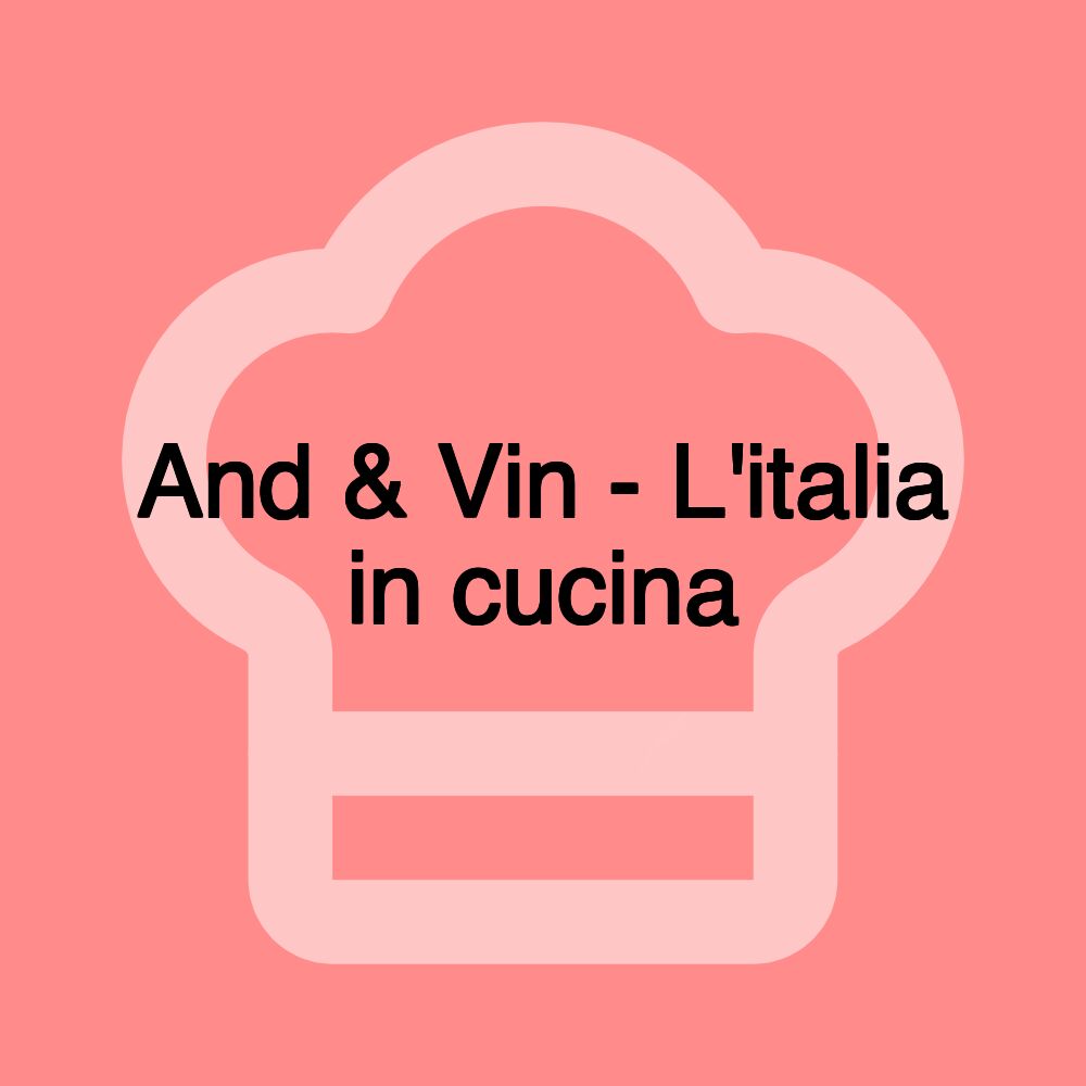 And & Vin - L'italia in cucina