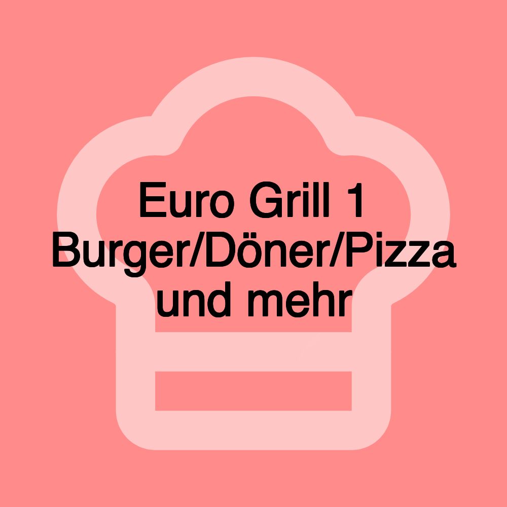 Euro Grill 1 Burger/Döner/Pizza und mehr