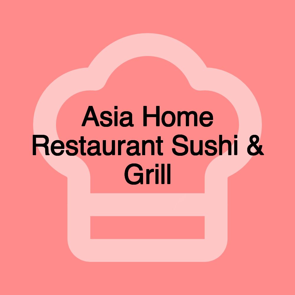 Asia Home Restaurant Sushi & Grill