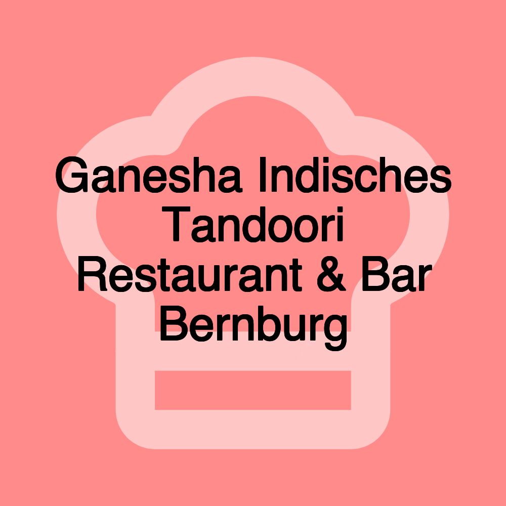 Ganesha Indisches Tandoori Restaurant & Bar Bernburg