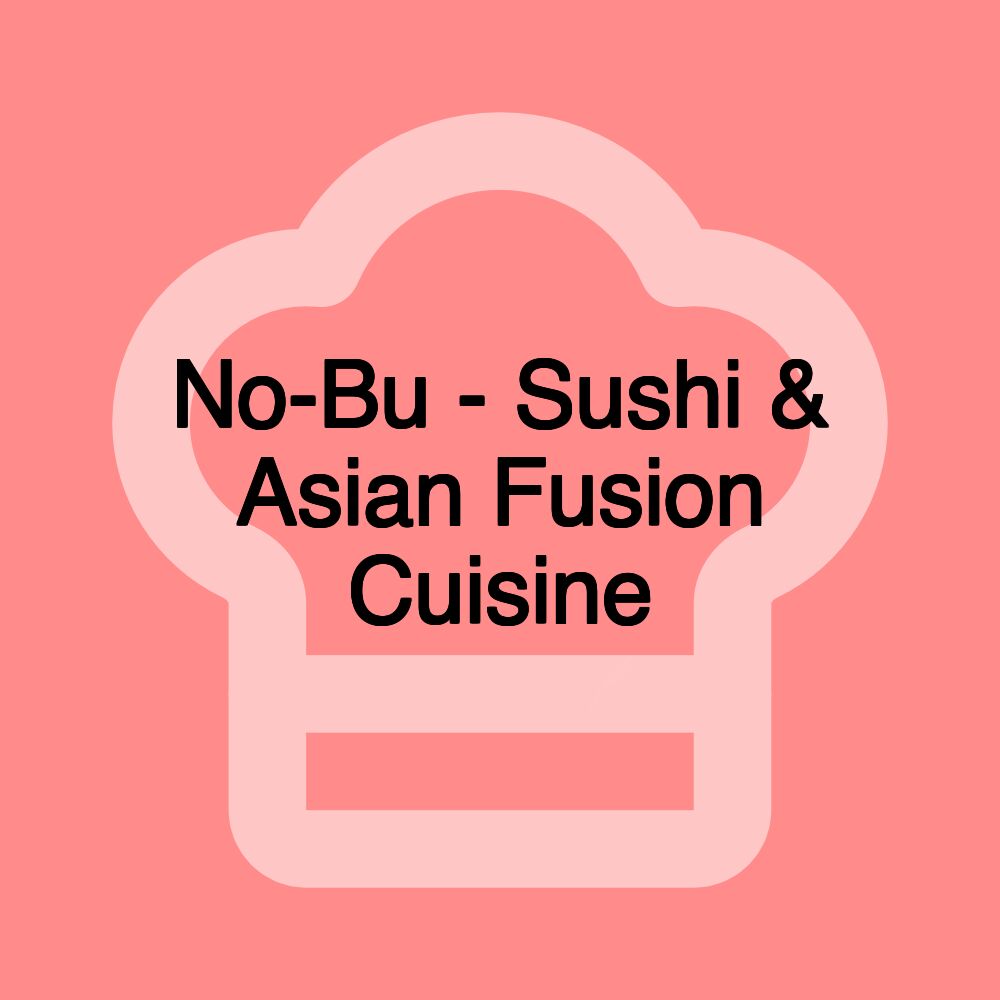 No-Bu - Sushi & Asian Fusion Cuisine