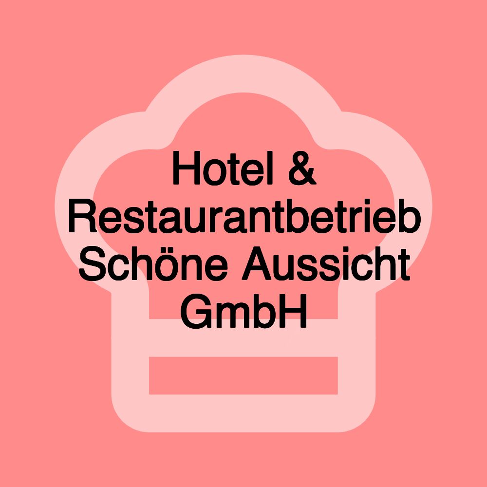 Hotel & Restaurantbetrieb Schöne Aussicht GmbH