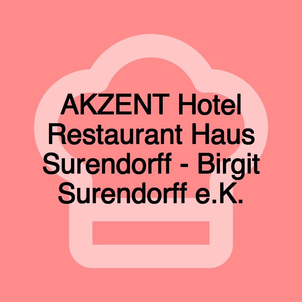 AKZENT Hotel Restaurant Haus Surendorff - Birgit Surendorff e.K.