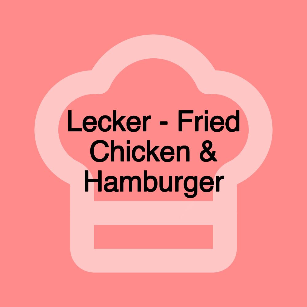 Lecker - Fried Chicken & Hamburger