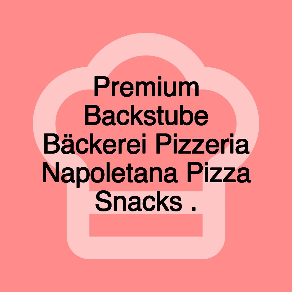 Premium Backstube Bäckerei Pizzeria Napoletana Pizza Snacks .