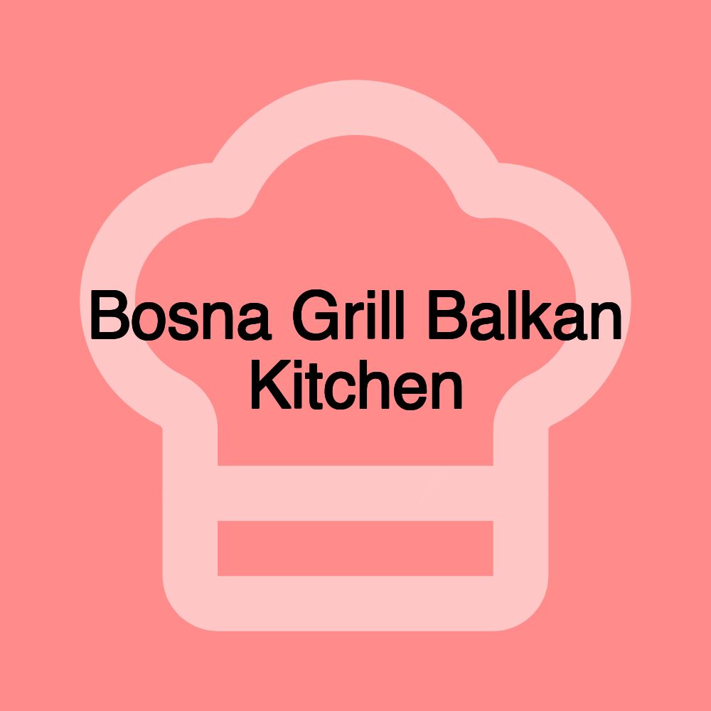 Bosna Grill Balkan Kitchen