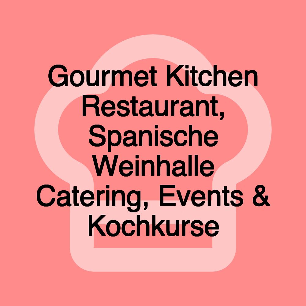 Gourmet Kitchen Restaurant, Spanische Weinhalle Catering, Events & Kochkurse