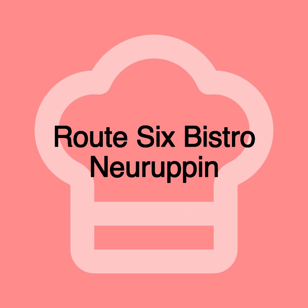 Route Six Bistro Neuruppin