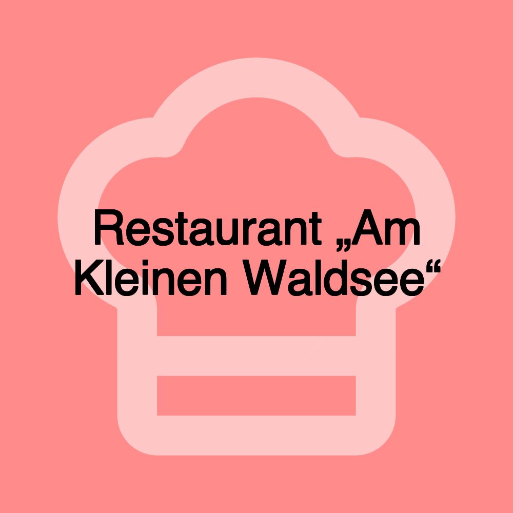 Restaurant „Am Kleinen Waldsee“