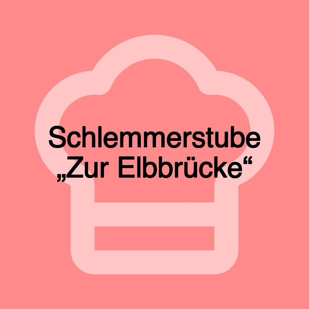 Schlemmerstube „Zur Elbbrücke“