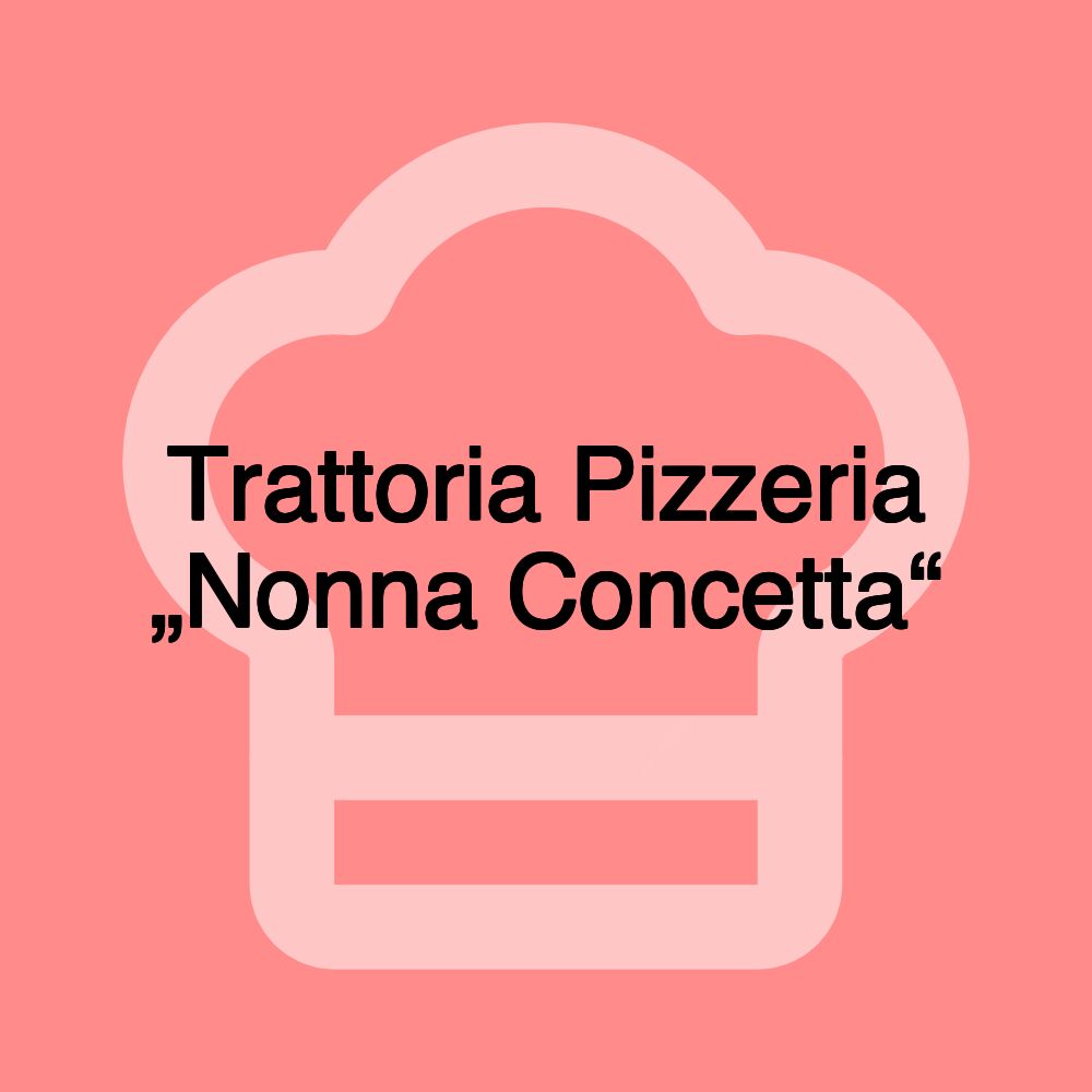 Trattoria Pizzeria „Nonna Concetta“