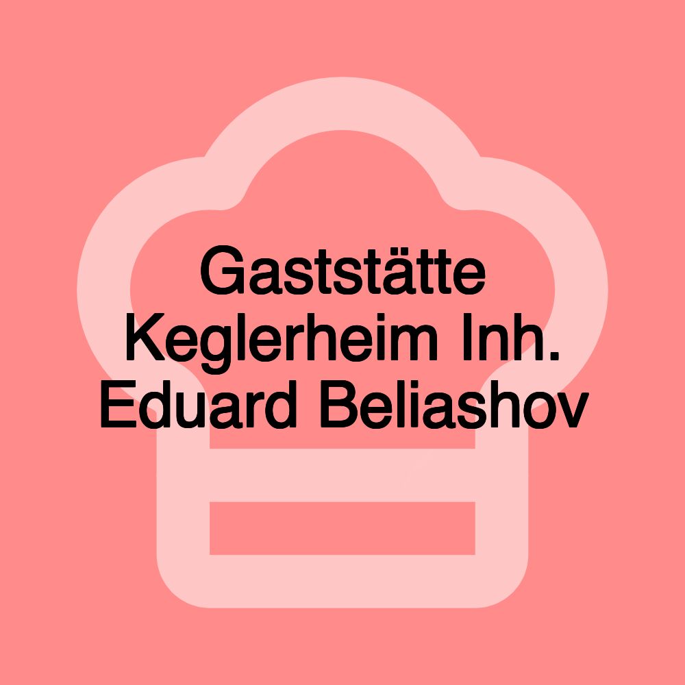 Gaststätte Keglerheim Inh. Eduard Beliashov