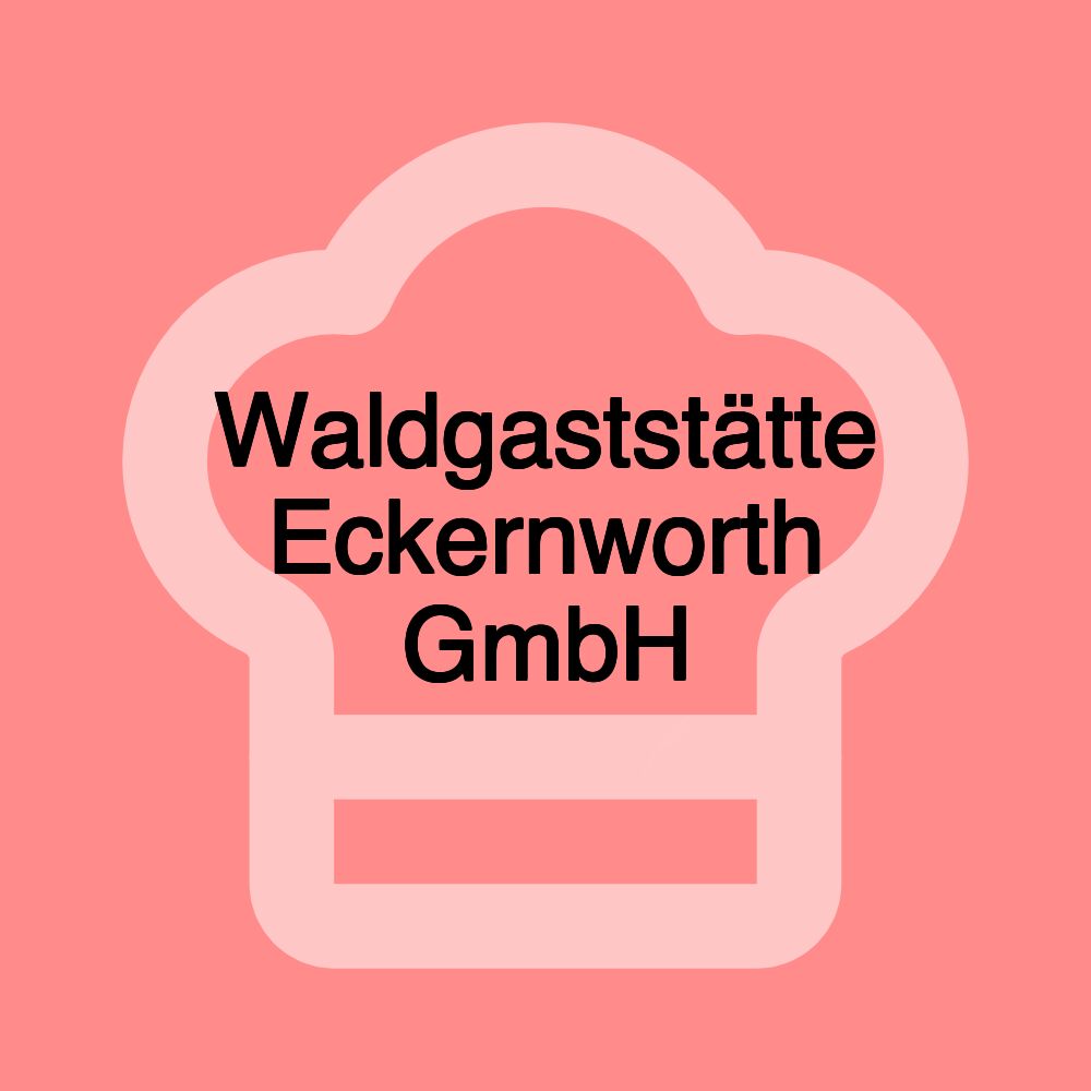 Waldgaststätte Eckernworth GmbH