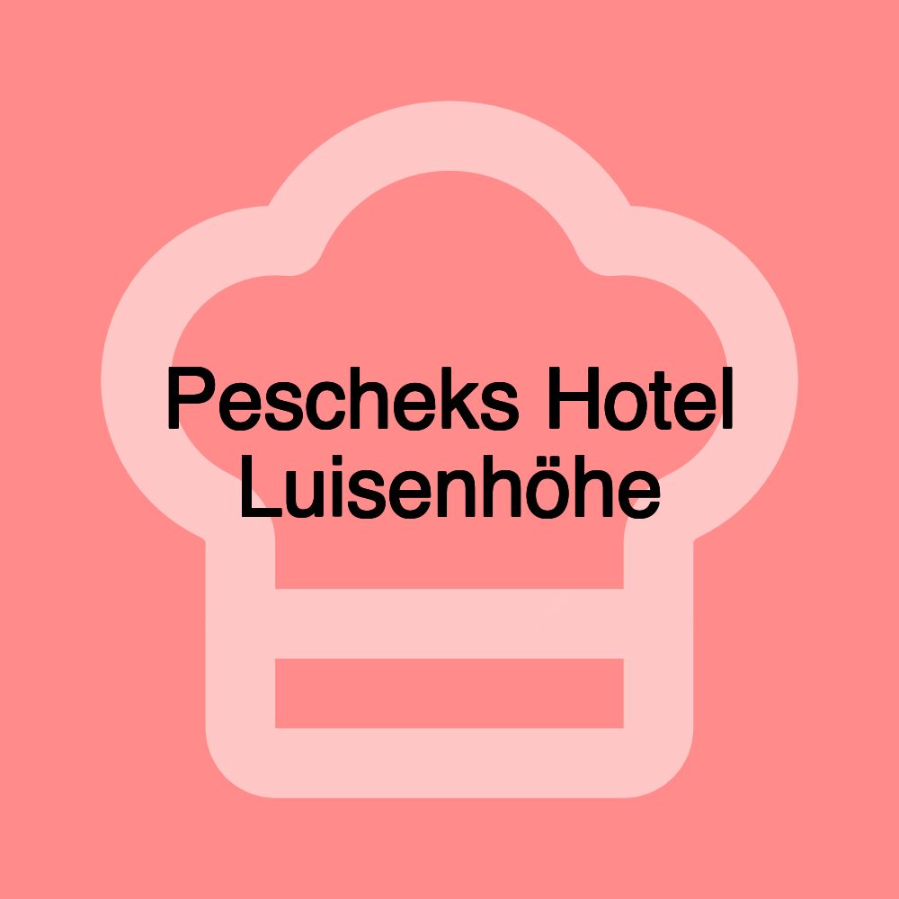 Pescheks Hotel Luisenhöhe