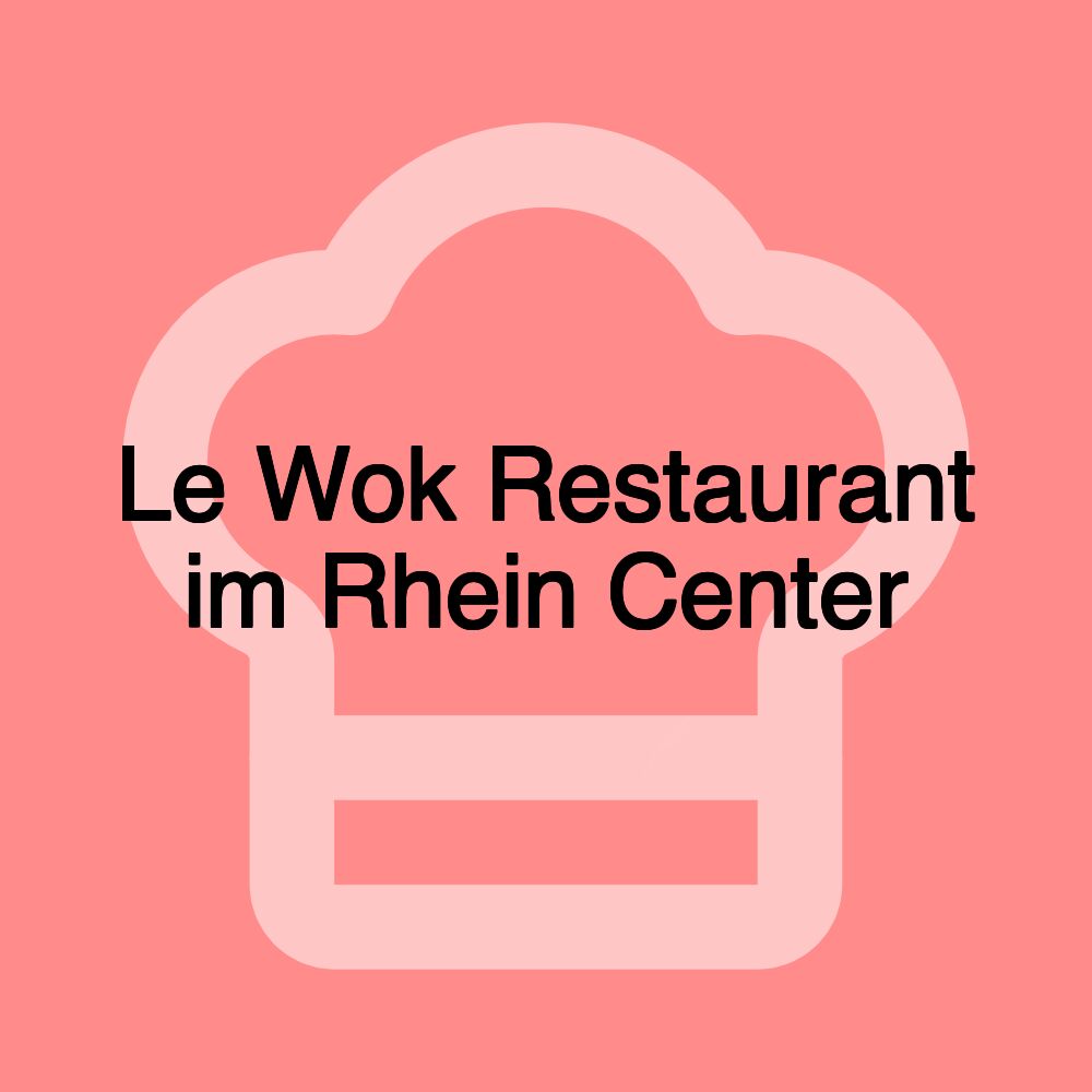 Le Wok Restaurant im Rhein Center