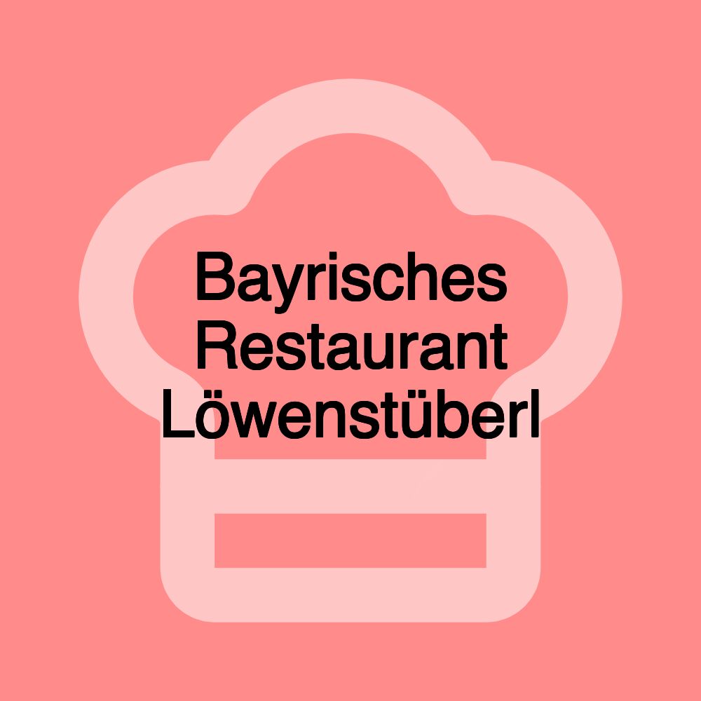 Bayrisches Restaurant Löwenstüberl