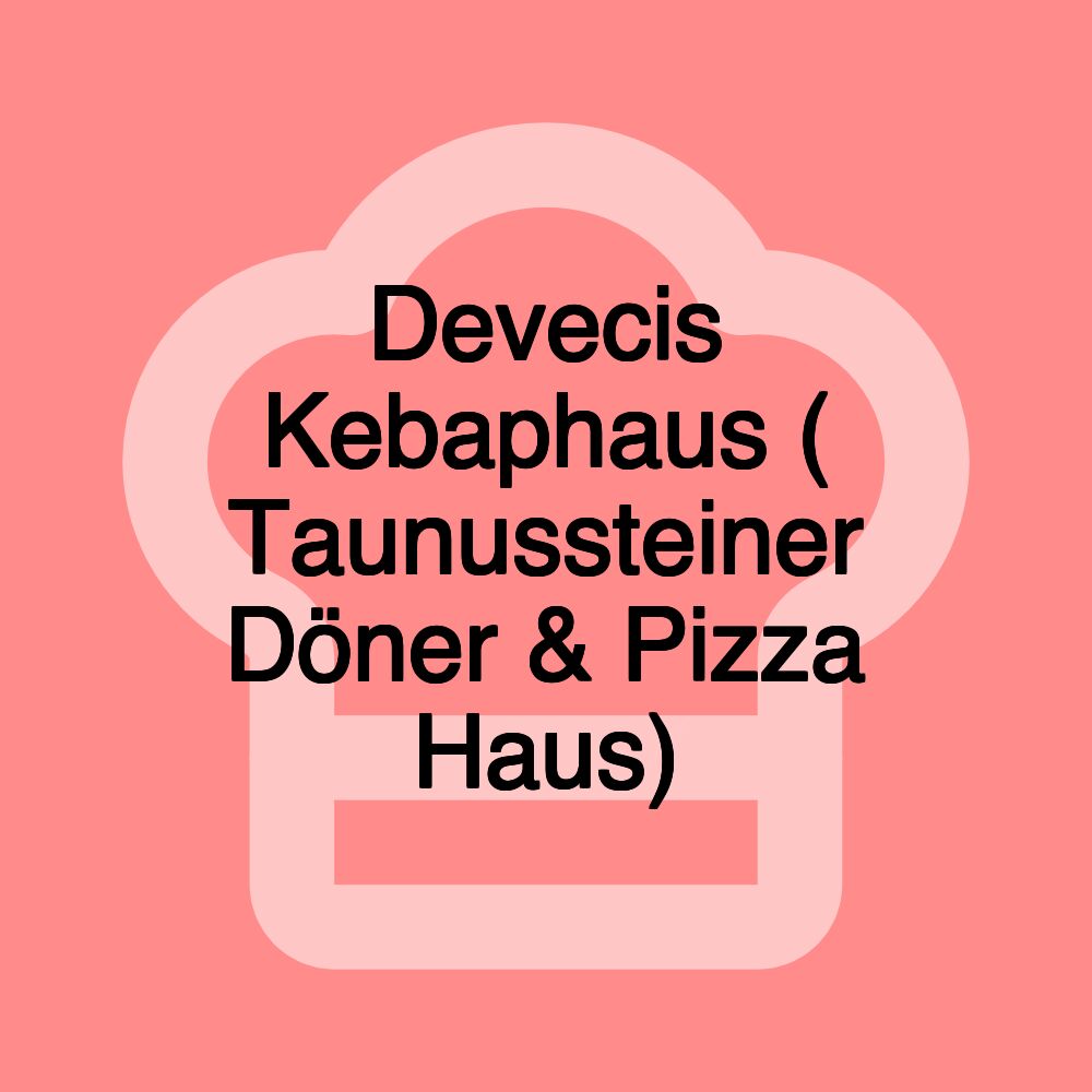 Devecis Kebaphaus ( Taunussteiner Döner & Pizza Haus)