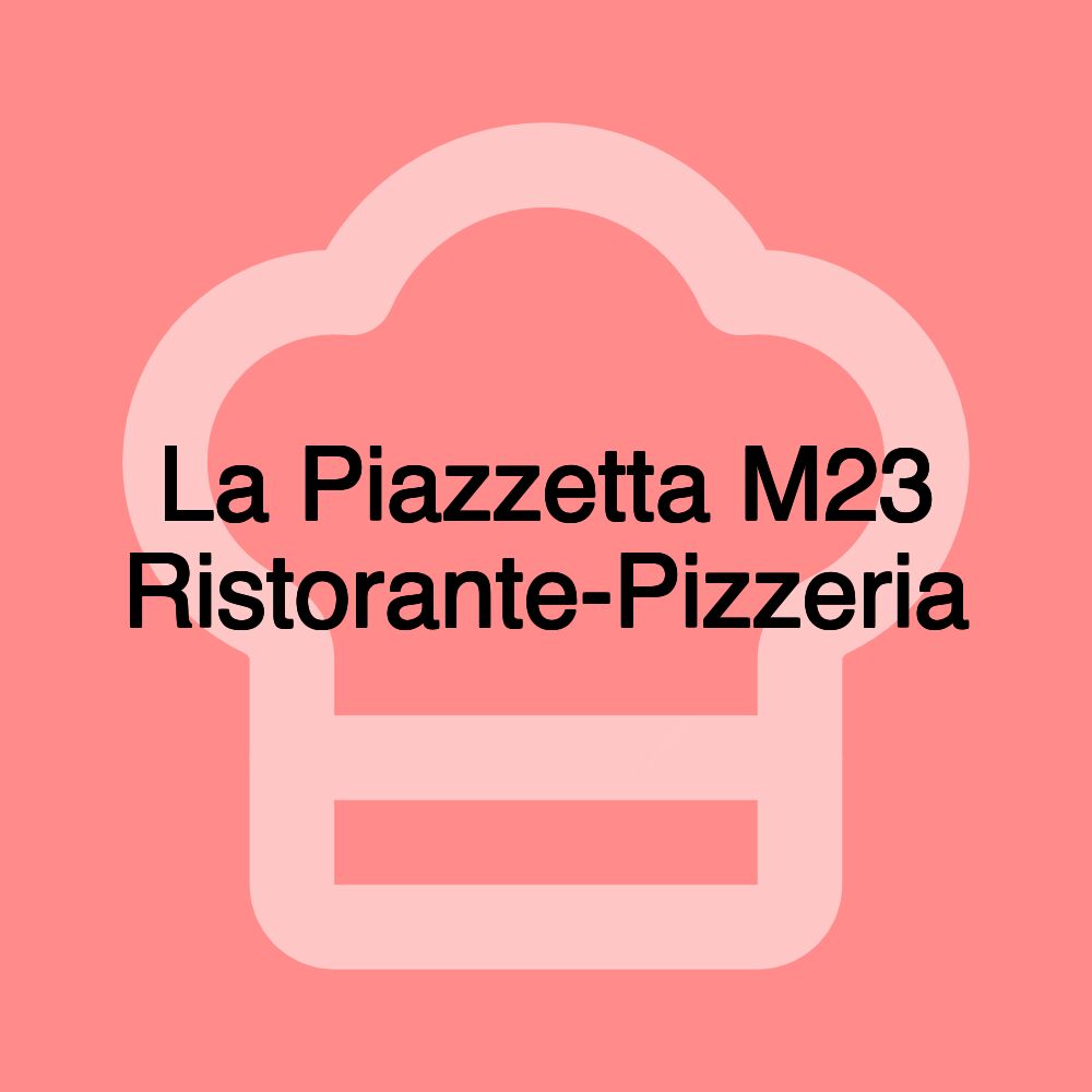 La Piazzetta M23 Ristorante-Pizzeria