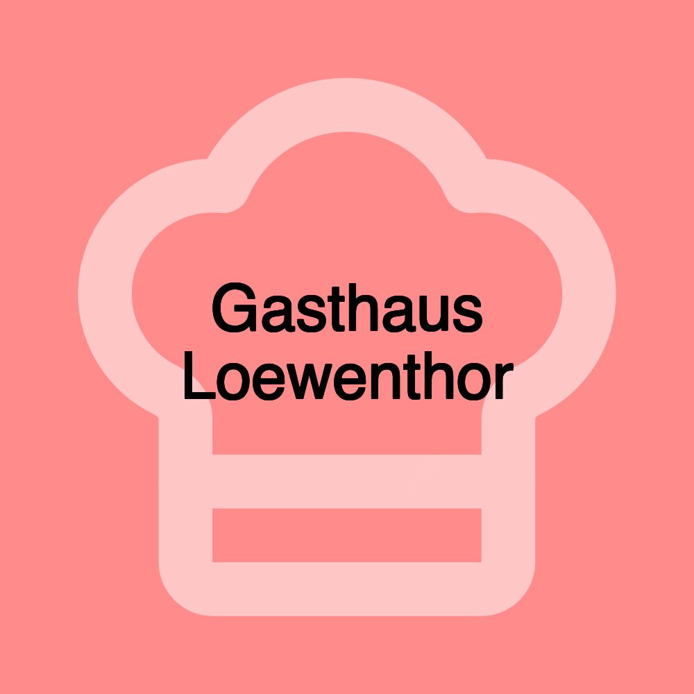 Gasthaus Loewenthor