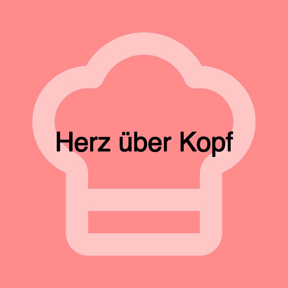 Herz über Kopf