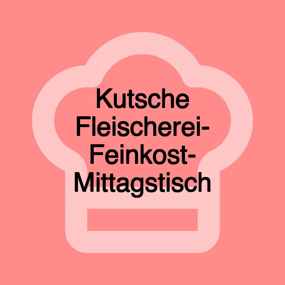 Kutsche Fleischerei- Feinkost- Mittagstisch