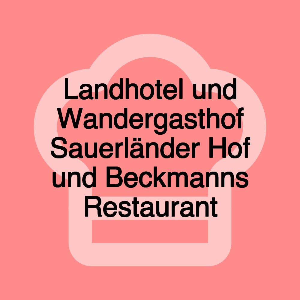 Landhotel und Wandergasthof Sauerländer Hof und Beckmanns Restaurant