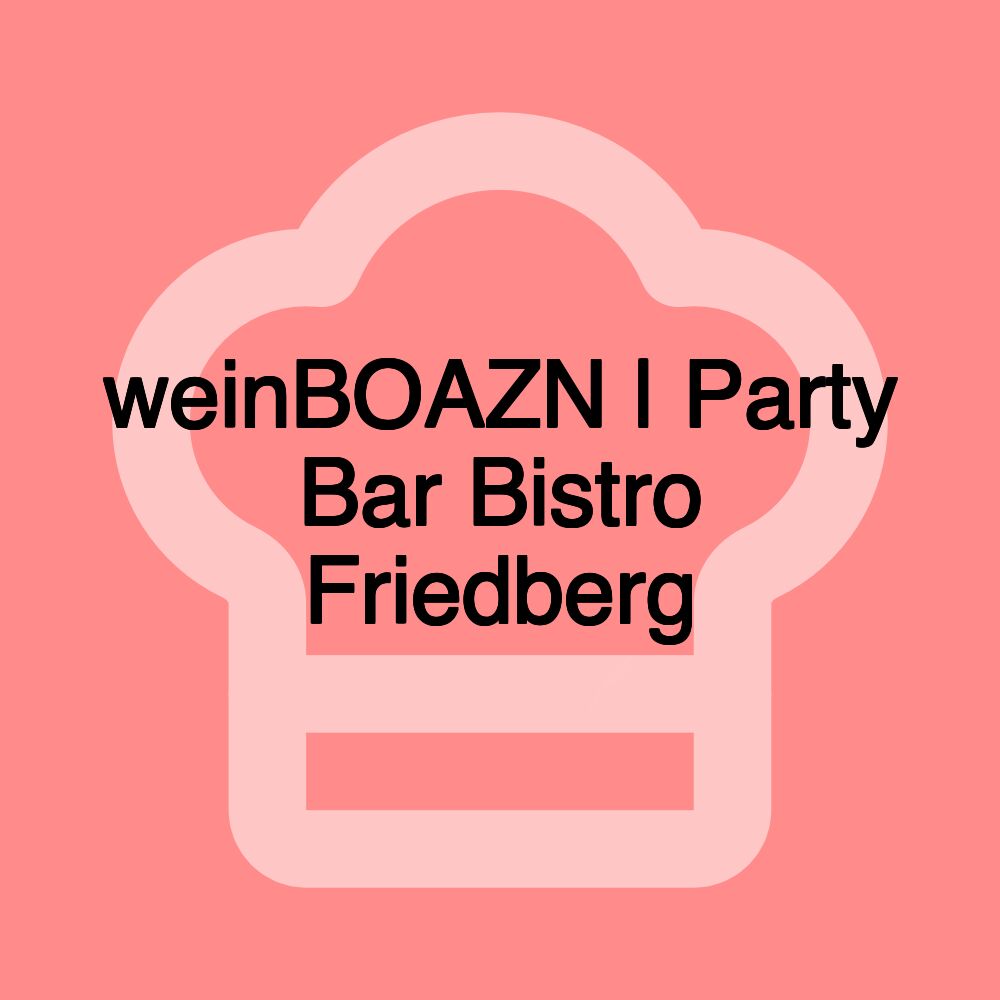 weinBOAZN | Party Bar Bistro Friedberg