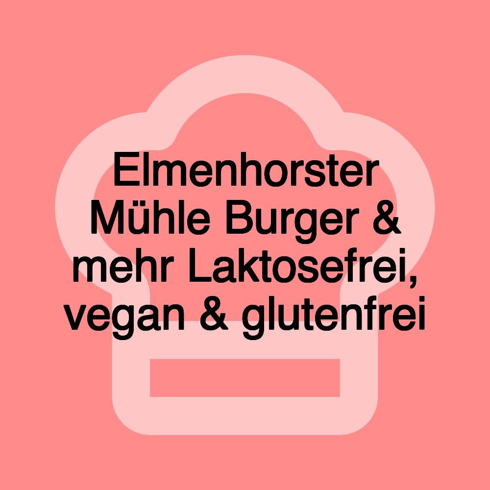 Elmenhorster Mühle Burger & mehr Laktosefrei, vegan & glutenfrei