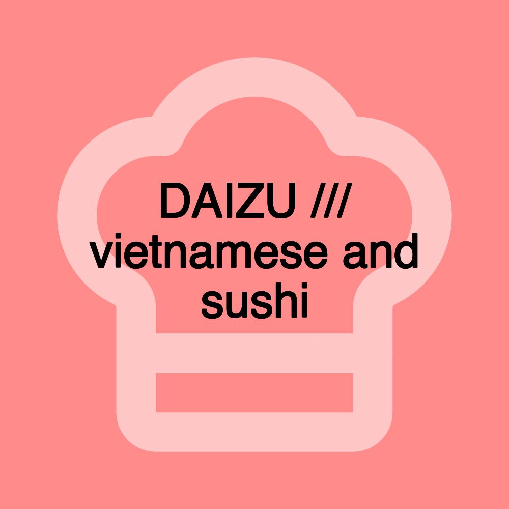 DAIZU /// vietnamese and sushi